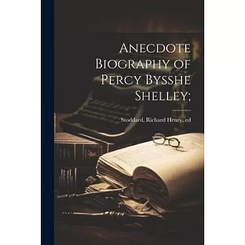 Anecdote Biography of Percy Bysshe Shelley;