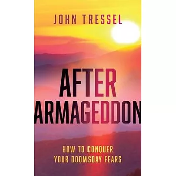 After Armageddon: How to Conquer Your Doomsday Fears