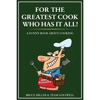 For the Greatest Cook Who Has It All: A Funny Book About Cooking