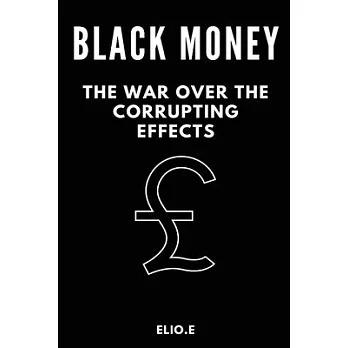 black money the war over the corrupting effects