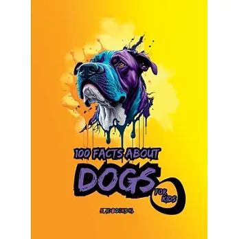 100 facts about Dogs for Kids: A compilation of shocking fun facts about Dogs