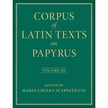 Corpus of Latin Texts on Papyrus: Volume 3, Part III