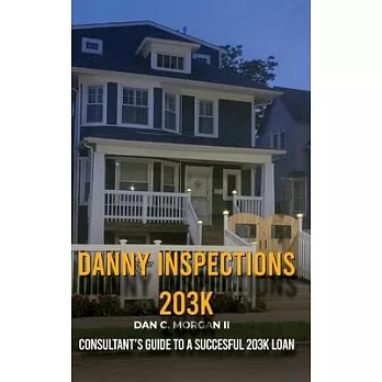 Danny Inspections: 203K Consultant’s Guide to A SUCCESFUL 203K LOAN