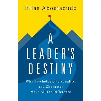 How Leaders Happen: Why Psychology, Personality, and Character Make All the Difference