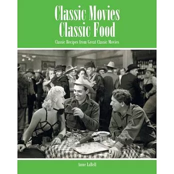 Classic Movies Classic Food: Classic Recipes from Great Classic Movies