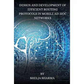 Design and Development of Efficient Routing Protocols in Mobile Ad-Hoc Networks