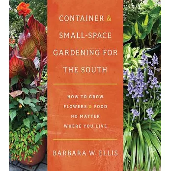 Container and Small-Space Gardening for the South: How to Grow Flowers and Food No Matter Where You Live