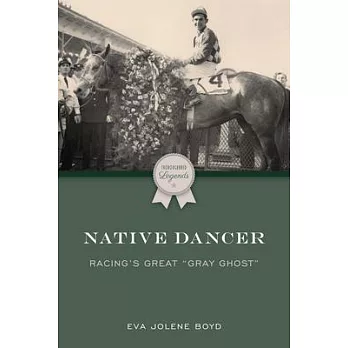 Native Dancer: Racing’s Great Gray Ghost