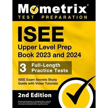ISEE Upper Level Prep Book 2023 and 2024 - 3 Full-Length Practice Tests, ISEE Exam Secrets Study Guide with Video Tutorials: [2nd Edition]