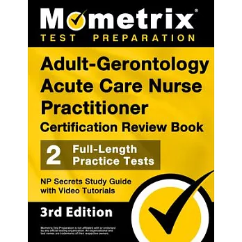 Adult-Gerontology Acute Care Nurse Practitioner Certification Review Book - 2 Full-Length Practice Tests, NP Secrets Study Guide with Video Tutorials: