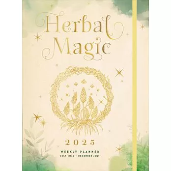 Herbal Magic 2025 Weekly Planner: July 2024 - December 2025