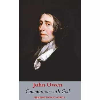 Communion with God: Of Communion with God the Father, Son, and Holy Ghost Each Person Distinctly, in Love, Grace, and Consolation; or, the