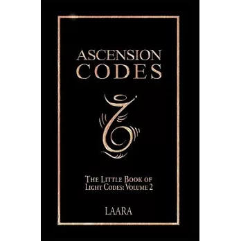 Ascension Codes: Little Book of Light Codes (Volume 2) - Activation Symbols, Messages and Guidance for Awakening