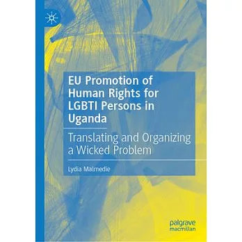 Eu Promotion of Human Rights for Lgbti Persons in Uganda: Translating and Organizing a Wicked Problem