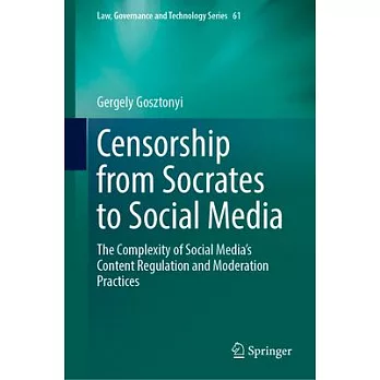 Censorship from Socrates to Social Media: The Complexity of Social Media’s Content Regulation and Moderation Practices