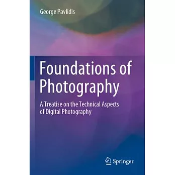 Foundations of Photography: A Treatise on the Technical Aspects of Digital Photography