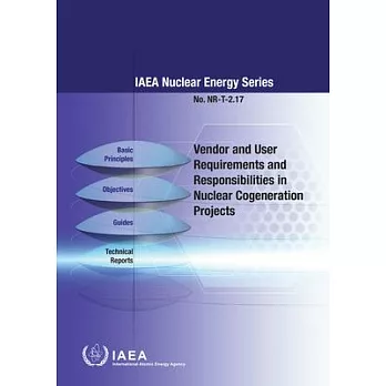 Vendor and User Requirements and Responsibilities in Nuclear Cogeneration Projects: Nuclear Energy Series No. Nr-T-2.17