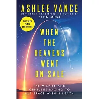 When the Heavens Went on Sale: The Misfits and Geniuses Racing to Put Space Within Reach