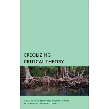 Creolizing Critical Theory: New Voices in Caribbean Philosophy