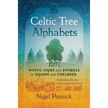 Celtic Tree Alphabets: Mystic Signs and Symbols of Ogham and Coelbren