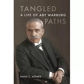 Tangled Paths: A Life of Aby Warburg