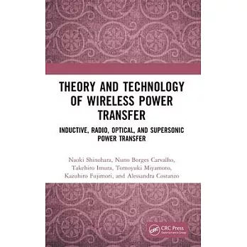 Theory and Technology of Wireless Power Transfer: Inductive, Radio, Optical, and Supersonic Power Transfer