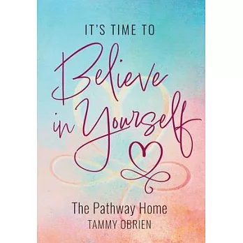 It’s Time to Believe in Yourself: The Pathway Home