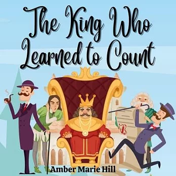 The King Who Learned To Count: A Fun Way To Learn How To Count