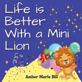 Life is Better With a Mini Lion: A Story of Courage and Friendship