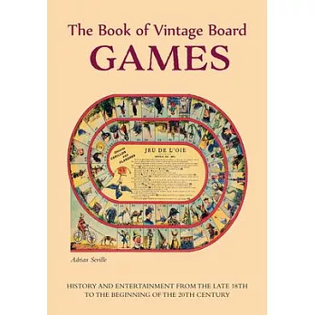 The Book of Vintage Board Games: History and Entertainment from the Late 18th to the Beginning of the 20th Century (Old Fashioned Board Games)