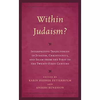 Within Judaism?: Interpretive Trajectories in Judaism, Christianity, and Islam from the First to the Twenty-First Century