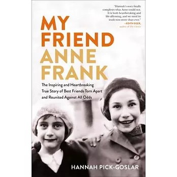 My Friend Anne Frank: The Inspiring and Heartbreaking True Story of Best Friends Torn Apart and Reunited Against All Odds