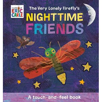 The Very Lonely Firefly’s Nighttime Friends: A Touch-And-Feel Book