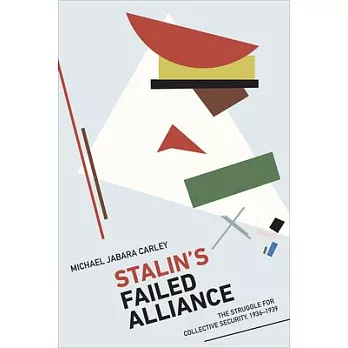 Stalin’s Failed Alliance: The Struggle for Collective Security, 1936-1939