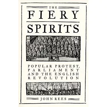 The Fiery Spirits: Popular Protest, Parliament and the English Revolution