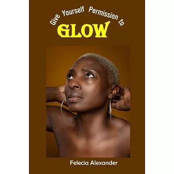 Give Yourself Permission to Glow