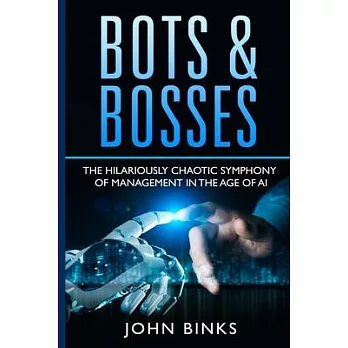 Bots & Bosses: The Hilariously Chaotic Symphony of Management in the Age of AI