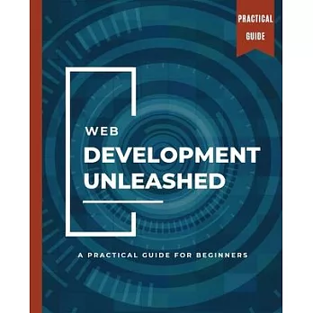 WEB DEVELOPMENT UNLEASHED A Practical Guide for Beginners