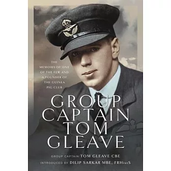 Group Captain Tom Gleave: The Memoirs of One of the Few and a Founder of the Guinea Pig Club