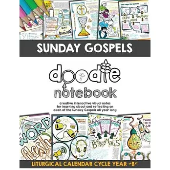 Sunday Gospels Doodle Notes (Year B in Liturgical Cycle): A Creative Interactive Way for Students to Doodle Their Way Through The Gospels All Year (Li