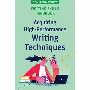 Writing Skills Handbook: Acquiring High-Performance Writing Techniques