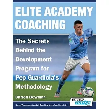 Elite academy coaching : the secrets behind the development program for Pep guardiola