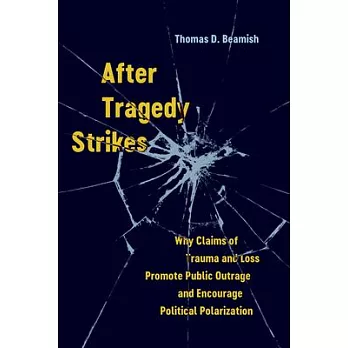 After Tragedy Strikes: Why Claims of Trauma and Loss Promote Public Outrage and Encourage Political Polarization