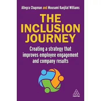 The Inclusion Journey: Creating a Strategy That Improves Employee Engagement and Company Results