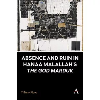 Absence and Ruin in Hanaa Malallah’s the God Marduk