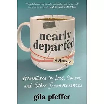 Nearly Departed: Adventures in Loss, Cancer, and Other Inconveniences