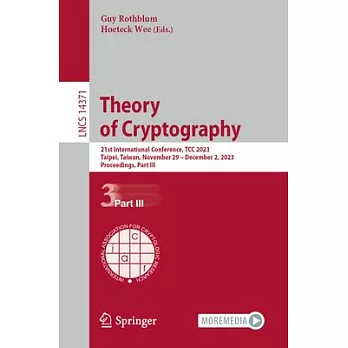 Theory of Cryptography: 21st International Conference, Tcc 2023, Taipei, Taiwan, November 29-December 2, 2023, Proceedings, Part III
