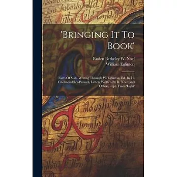 ’bringing It To Book’: Facts Of Slate-writing Through W. Eglinton, Ed. By H. Cholmondeley-pennell, Letters Written By R. Noel [and Others].re