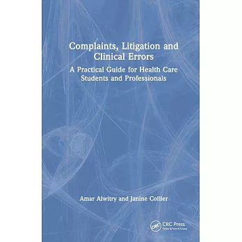 Complaints, Litigation and Clinical Errors: A Practical Guide for Health Care Students and Professionals