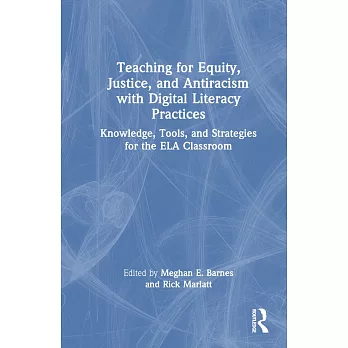 Teaching for Equity, Justice, and Antiracism with Digital Literacy Practices: Knowledge, Tools, and Strategies for the Ela Classroom